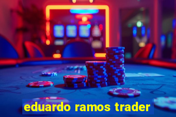 eduardo ramos trader